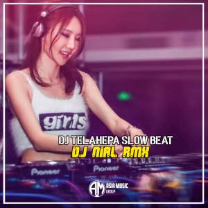 收聽Dj Nial Rmx的DJ Telahepa Slow Beat歌詞歌曲