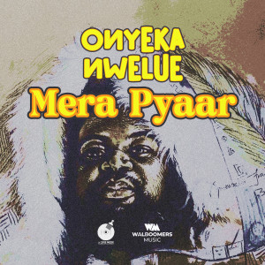Listen to Mera Pyaar song with lyrics from Onyeka Nwelue