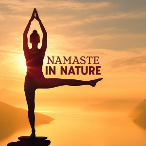 Namaste in Nature (Sacred Flute Music, Mindfulness Meditation for Your Body and Mind)