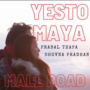 Listen to Yesto Maya - Mall Road song with lyrics from Prabal Thapa