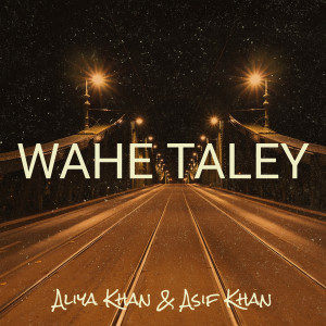 Listen to Wahe Taley song with lyrics from Aliya Khan