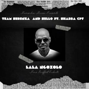 Team Sebenza CPT的專輯Lala ngoxolo (Max Ruffest Tribute) (feat. Shabba CPT & Sello)