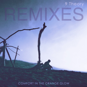 9 Theory的專輯Comfort In The Orange Glow (Remixes)