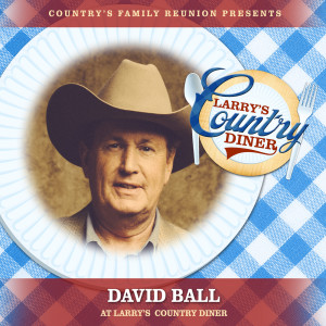Country's Family Reunion的專輯David Ball at Larry’s Country Diner (Live / Vol. 1)