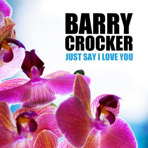 ดาวน์โหลดและฟังเพลง Just Say I Love You พร้อมเนื้อเพลงจาก Barry Crocker