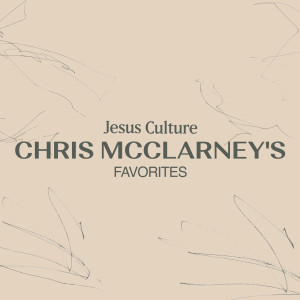 อัลบัม Jesus Culture: Chris McClarney's Favorites ศิลปิน Chris McClarney