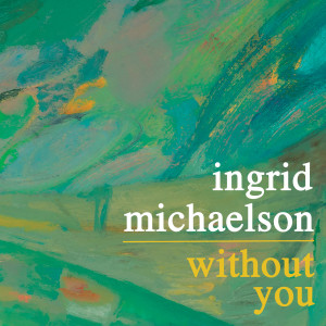 收聽Ingrid Michaelson的Without You歌詞歌曲