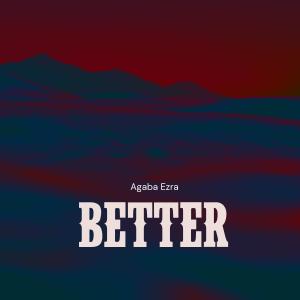 收聽Agaba Ezra的Better歌詞歌曲