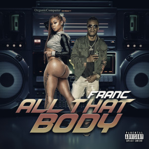 ดาวน์โหลดและฟังเพลง All That Body (Explicit) พร้อมเนื้อเพลงจาก Franc