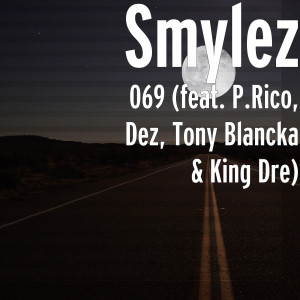 收聽Smylez的069 (feat. P.Rico, Dez, Tony Blancka & King Dre) (Explicit)歌詞歌曲