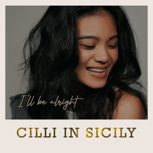 Dengarkan I'll Be Alright lagu dari Cilli in Sicily dengan lirik
