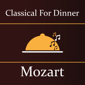 Mozart的專輯Classical for Dinner: Mozart