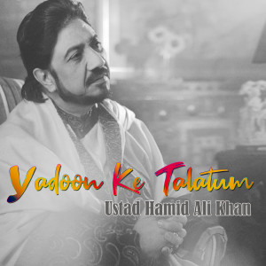Dengarkan lagu Yadoon Ke Talatum nyanyian Ustad Hamid Ali Khan dengan lirik