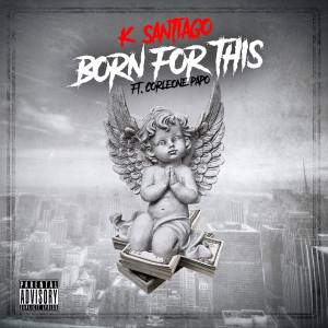 Listen to Born For This song with lyrics from K. Santiago