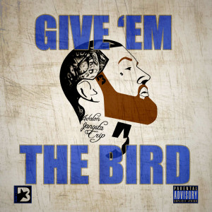 ดาวน์โหลดและฟังเพลง Give 'Em the Bird (Explicit) พร้อมเนื้อเพลงจาก the Bird