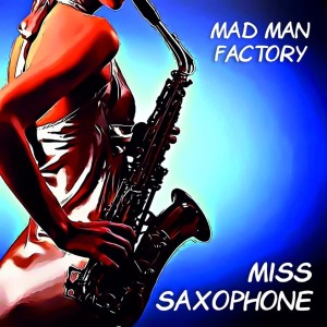 收听Mad Man Factory的Miss Saxophone歌词歌曲