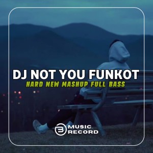 收聽DJ FUNKOT TERBARU的Dj Not You Remix alan walker Hard new Mashup Full bass歌詞歌曲