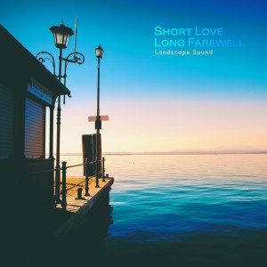 อัลบัม Short Love Long Farewell ศิลปิน Landscape Sound