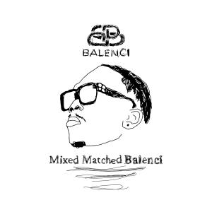 อัลบัม Mixed Matched Balenci (Radio Edit) ศิลปิน 49DMAN
