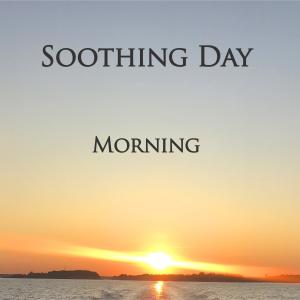 收聽Soothing Day的Morning歌詞歌曲