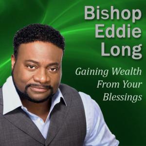 อัลบัม Gaining Wealth from Your Blessings: Getting What's in Store for You ศิลปิน Bishop Eddie Long