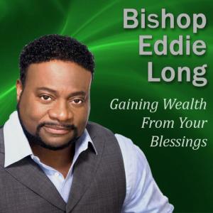 ดาวน์โหลดและฟังเพลง Gaining Wealth from Your Blessings: Getting What's in Store for You พร้อมเนื้อเพลงจาก Bishop Eddie Long