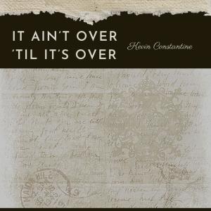 อัลบัม It Ain’t Over ’til It’s Over ศิลปิน Kevin Constantine