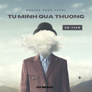 อัลบัม Tự Mình Qúa Thương (VH Remix) ศิลปิน Nguyễn Hồng Phước