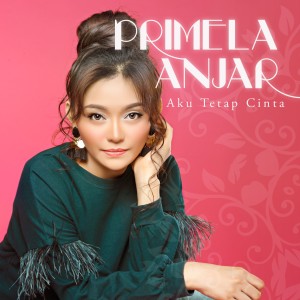 收听Primela Anjar的Aku Tetap Cinta歌词歌曲