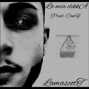 Listen to La Mia Clikka (Explicit) song with lyrics from LamascotT