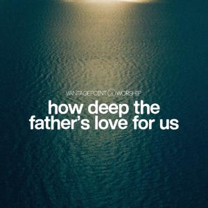 ดาวน์โหลดและฟังเพลง How Deep The Father's Love For Us (Live) พร้อมเนื้อเพลงจาก VantagePoint Worship