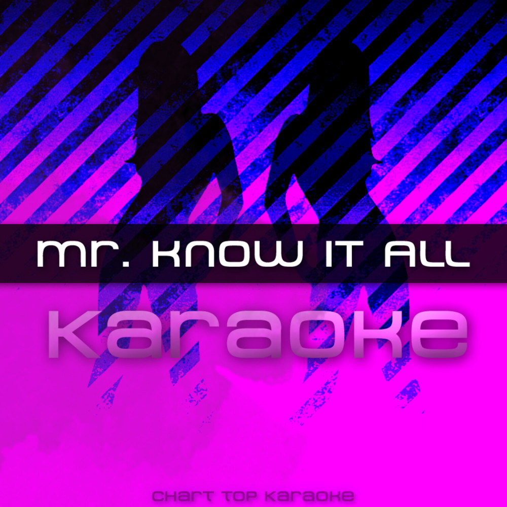 Mr. Know It All (In the Style of Kelly Clarkson) [Karaoke Version]