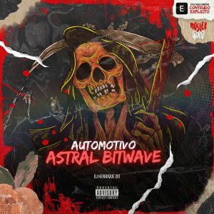 Listen to Automotivo Astral Bitwave (Explicit) song with lyrics from Dj Henrique 011