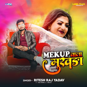 Listen to Makeup Wala Mukhda song with lyrics from Ritesh Raj Yadav