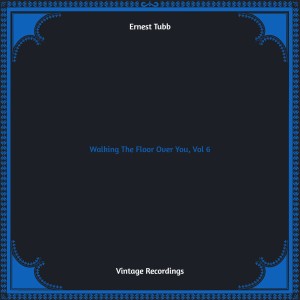 Ernest Tubb的專輯Walking The Floor Over You, Vol. 6 (Hq remastered)