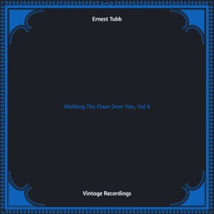 Ernest Tubb的專輯Walking The Floor Over You, Vol. 6 (Hq remastered)