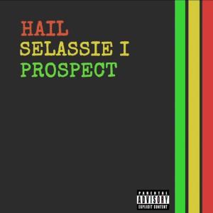收聽Prospect的Hail Selassie I (Explicit)歌詞歌曲
