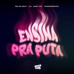 收聽WM no Beat的Ensina Pra Puta (feat. Baby G2C & Ouroempessoa) (Explicit)歌詞歌曲