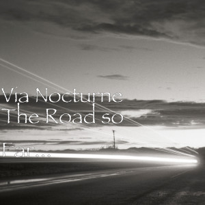 收聽Via Nocturne的The Road so Far...歌詞歌曲