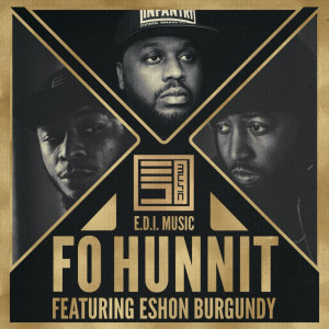 Listen to Fo Hunnit (feat. Eshon Burgundy) song with lyrics from E.D.I. Music