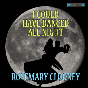 ดาวน์โหลดและฟังเพลง I Could Have Danced All Night พร้อมเนื้อเพลงจาก Rosemary Clooney