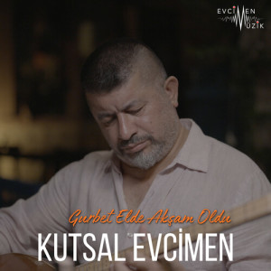 Kutsal Evcimen的专辑Gurbet Elde Akşam Oldu