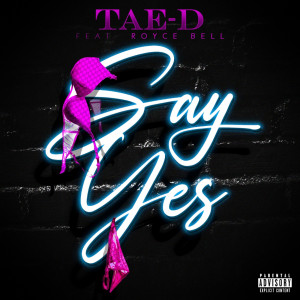 Album Say Yes (Explicit) from Tae-D