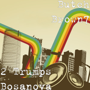 ดาวน์โหลดและฟังเพลง 2 Trumps Bosanova พร้อมเนื้อเพลงจาก Butch Brown7