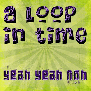 ดาวน์โหลดและฟังเพลง A Loop in Time พร้อมเนื้อเพลงจาก Yeah Yeah Noh