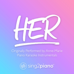 ดาวน์โหลดและฟังเพลง Her (Originally Performed by Anne-Marie) (Piano Karaoke Version) พร้อมเนื้อเพลงจาก Sing2Piano