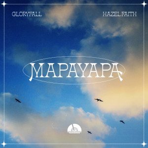 Hazel Faith的專輯MAPAYAPA (Feat. Hazel Faith)