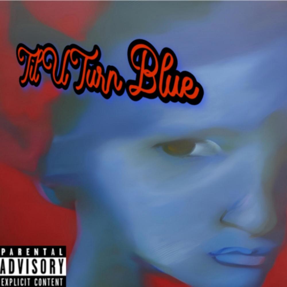 Til u turn blue (Explicit)
