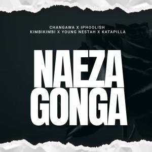 收聽CHANGAWA的Naeza Gonga (feat. iPhoolish, Katapilla, Young Nestah & Kimbi Kimbi) (Explicit)歌詞歌曲