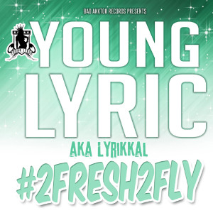 Listen to #2fresh2fly song with lyrics from Young Lyric